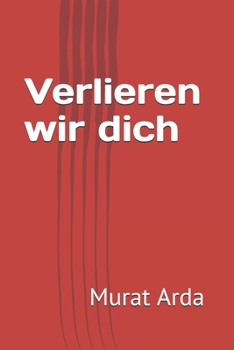 Verlieren Wir Dich