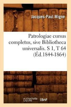 Paperback Patrologiae Cursus Completus, Sive Bibliotheca Universalis. S 1, T 64 (Éd.1844-1864) [French] Book