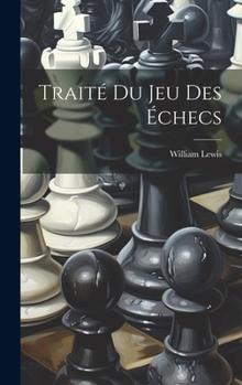 Hardcover Traité Du Jeu Des Échecs [French] Book