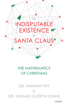 Hardcover The Indisputable Existence of Santa Claus: The Mathematics of Christmas Book