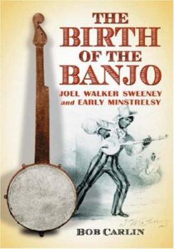 Paperback The Birth of the Banjo: Joel Walker Sweeney and Early Minstrelsy Book