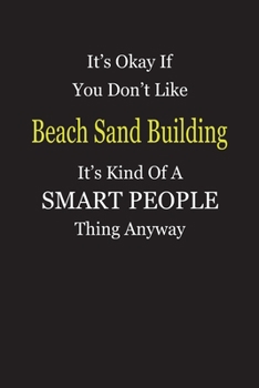 It's Okay If You Don't Like Beach Sand Building It's Kind Of A Smart People Thing Anyway: Blank Lined Notebook Journal Gift Idea