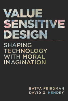 Hardcover Value Sensitive Design: Shaping Technology with Moral Imagination Book