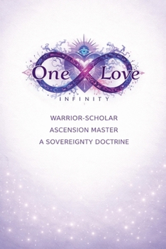 Paperback One Love Infinity: Warrior-Scholar, Ascension Master, A Sovereignty Doctrine Book