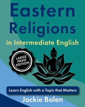 Eastern Religions in Intermediate English: Learn English with a Topic that Matters (Large Print Edition) (Intermediate English, Big Print Books)