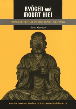 Ryogen and Mount Hiei: Japanese Tendai in the Tenth Century (Studies in East Asian Buddhism) - Book  of the Kuroda Studies in East Asian Buddhism