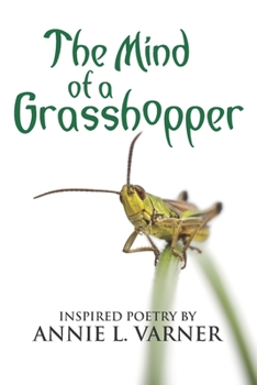 Paperback The Mind of a Grasshopper: Inspired Poetry by Annie L. Varner Book