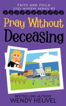 Paperback Pray Without Deceasing: Faith and Foils Cozy Mystery Series Book #5 Book