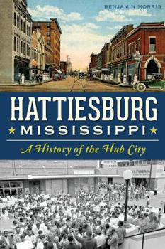 Paperback Hattiesburg, Mississippi: A History of the Hub City Book