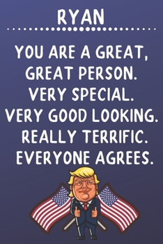 Ryan You Are A Great Great Person Very Special: Donald Trump Notebook Journal Gift for Ryan  / Diary / Unique Greeting Card Alternative