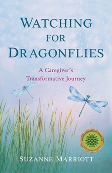 Paperback Watching for Dragonflies: A Caregiver's Transformative Journey Book