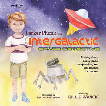 Parker Plum and the Intergalactic Space Detective,; A story about acceptance, compassion, and uncommon behaviors