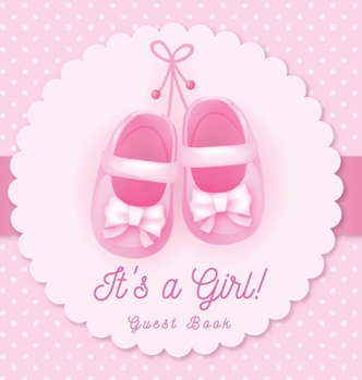 It's a Girl! Guest Book: Baby Shower, Sign in book, Advice for Parents, Wishes for a Baby, Bonus Gift Log, Keepsake Pages, Place for a Photo, Pink Theme Hardcover