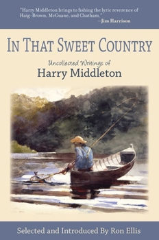 Paperback In That Sweet Country: Uncollected Writings of Harry Middleton Book