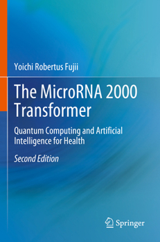 Paperback The Microrna 2000 Transformer: Quantum Computing and Artificial Intelligence for Health Book