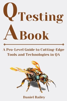 Paperback QA Testing Book: "A Pro-Level Guide to Cutting-Edge Tools and Technologies in QA" Book