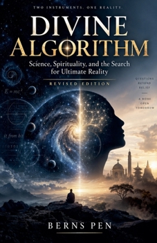 Divine Algorithm: Science, Spirituality, and the Search for Ultimate Reality (Revised Edition)