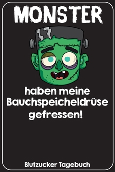 Monster haben meine Bauchspeicheldrüse gefressen! Blutzucker Tagebuch: Tagebuch für 52 Wochen / 1 Jahr mit Medikamentenplan, Arztterminen, ... für Diabetiker Typ 1 oder 2 (German Edition)