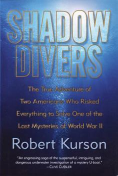 Hardcover Shadow Divers: The True Adventure of Two Americans Who Risked Everything to Solve One of the Last Mysteries of World War II Book