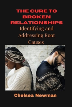Paperback The Cure to Broken Relationships: Identifying and Addressing the Root Causes Book