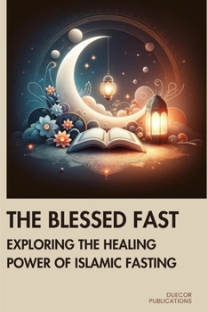 The Blessed Fast: Exploring the Healing Power of Islamic Fasting