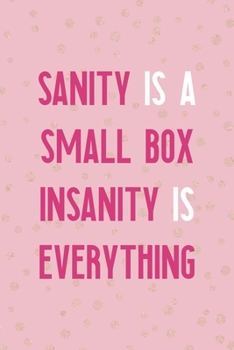 Sanity Is A Small Box Insanity Is Everything: Notebook Journal Composition Blank Lined Diary Notepad 120 Pages Paperback Pink And Golden Sanity