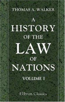 Paperback A History of the Law of Nations: Volume 1. From the Earliest Times to the Peace of Westphalia, 1648 Book