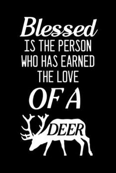 Blessed is the person who has earned the love of a Deer: Blank Lined Journal Notebook, 6" x 9", Deer journal, Deer notebook, Ruled, Writing Book, Notebook for Deer lovers, Deer Gifts