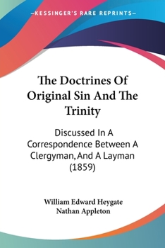 Paperback The Doctrines Of Original Sin And The Trinity: Discussed In A Correspondence Between A Clergyman, And A Layman (1859) Book