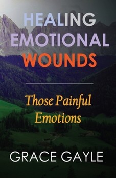 Paperback Healing Emotional Wounds: Those Painful Emotions Book