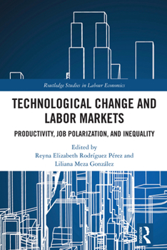 Technological Change and Labor Markets: Productivity, Job Polarization, and Inequality (Routledge Studies in Labour Economics)