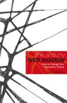 Paperback Me and My Web Shadow: How to Manage Your Reputation Online Book