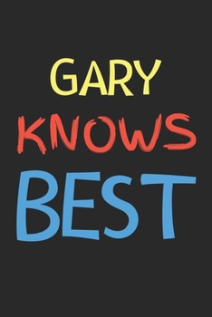 Paperback Gary Knows Best: Lined Journal, 120 Pages, 6 x 9, Gary Personalized Name Notebook Gift Idea, Black Matte Finish (Gary Knows Best Journa Book