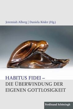 Hardcover Habitus Fidei - Die Überwindung Der Eigenen Gottlosigkeit [German] Book