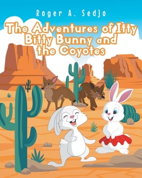 Paperback The Adventures of Itty Bitty Bunny and the Coyotes Book