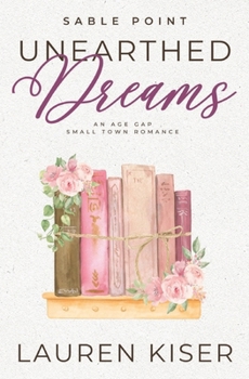 Unearthed Dreams: An Age Gap Small Town Romance (Sable Point)