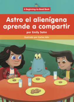 Astro El Alienigena Aprende a Compartir (Astro El Alienígena (Astro the Alien))
