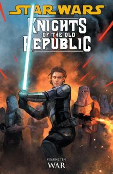 Star Wars: Knights of the Old Republic, Volume 10: War - Book #10 of the Star Wars:  Knights of the Old Republic