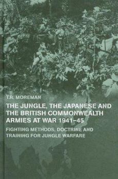 Hardcover The Jungle, Japanese and the British Commonwealth Armies at War, 1941-45: Fighting Methods, Doctrine and Training for Jungle Warfare Book