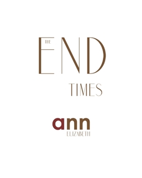 Paperback The End Times - Ann Elizabeth Book