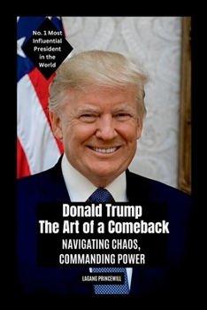 Paperback Donald Trump - The Art of a Comeback: Navigating Chaos, Commanding Power Book