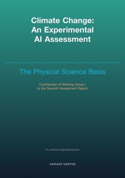 Paperback Climate Change - An Experimental AI Assessment: Volume I: The Physical Science Basis Book