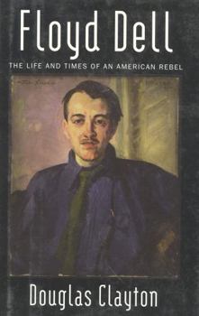 Hardcover Floyd Dell: The Life and Times of an American Rebel Book