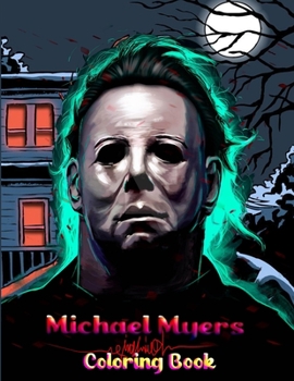 Paperback Michael Myers Coloring Book: A Horror Coloring Book With Michael Myers Terrifying, Evil, Dark Fantasy Super Movies Halloween For Adults Relaxation Book