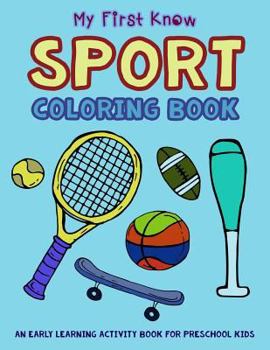 My First Know Sport Coloring Book: An Early Learning Activity Book For Preschool Kids