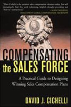 Hardcover Compensating the Sales Force: A Practical Guide to Designing Winning Sales Compensation Plans Book