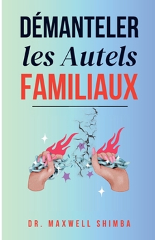 Démanteler les Autels Familiaux (French Edition)
