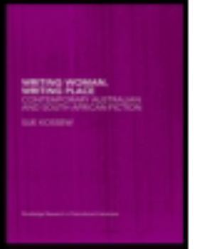 Writing Woman, Writing Place: Contemporary Australian and South African Fiction