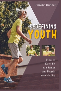 Paperback Redefining Youth: How to Keep Fit as a Senior and Regain Your Vitality Book