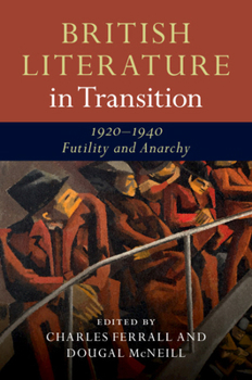Hardcover British Literature in Transition, 1920-1940: Futility and Anarchy Book